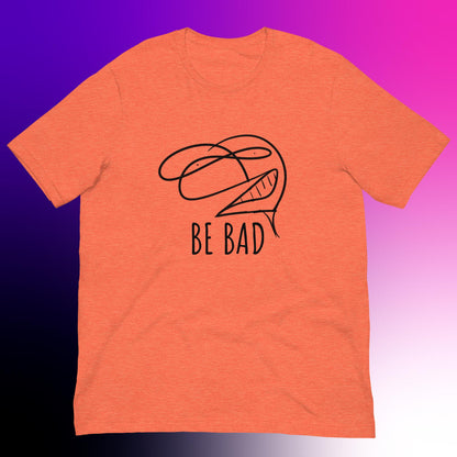 BE BAD - Unisex t-shirt